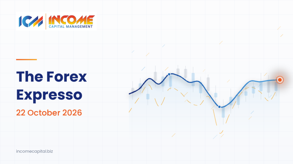 The Forex Expresso 22 October 2026: forex market today recap with EUR/USD analysis and forex economic calendar, Income Capital Management